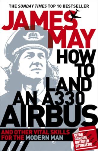How To Land an A330 Airbus: And Other Vital Skills for the Modern Man
