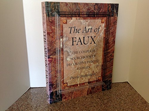 The Art of Faux: Complete Sourcebook of Decorative Painted Finishes
