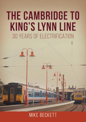 The Cambridge to King's Lynn Line: 30 Years of Electrification