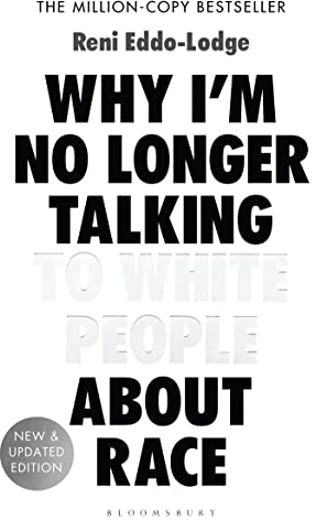 Why I’m No Longer Talking to White People About Race: The #1 Sunday Times Bestseller