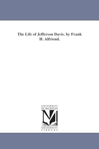 The life of Jefferson Davis. By Frank H. Alfriend.