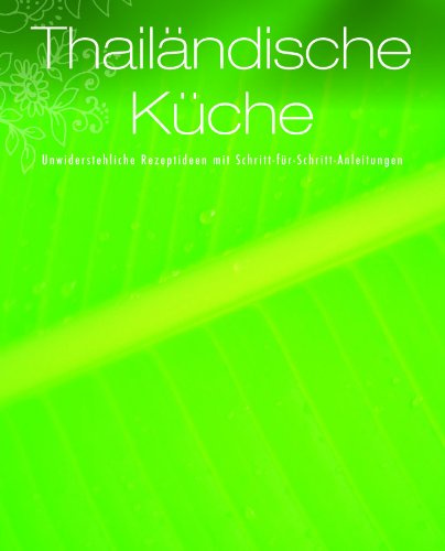Greatest Ever: Thai Küche: Unwiderstehliche Rezeptideen mit Schritt-für-Schritt-Anleitungen