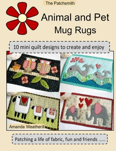The Patchsmith's Animal and Pet Mug Rugs: 10 Mini Quilt Designs to Create and Enjoy