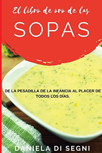 El Libro de Oro de las Sopas: De la pesadilla de la infancia al placer de todos los días. (COCINA PARA TODOS)