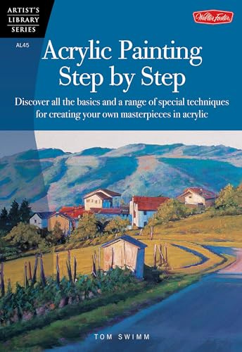 Acrylic Painting Step by Step: Discover all the basics and a range of special techniques for creating your own masterpieces in acrylic (Artist's Library)