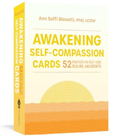 Awakening Self-Compassion Cards: 52 Practices for Self-Care, Healing, and Growth