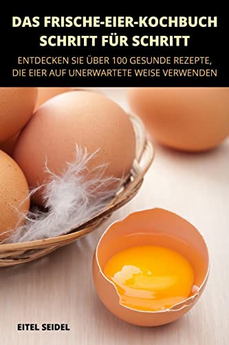 Das Frische-Eierkochbuch - Schritt Für Schritt