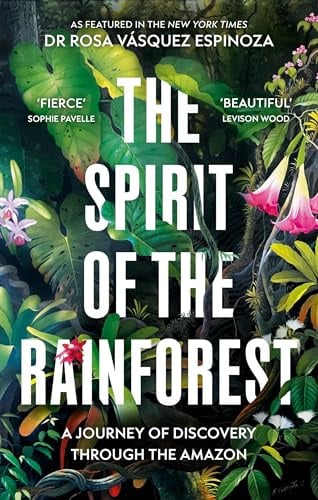 The Spirit of the Rainforest: A Journey of Discovery Through the Amazon