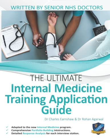 The Ultimate Internal Medicine Training Application Guide: Expert advice for every step of the IMT application, comprehensive portfolio building ... to commonly asked questions and scenarios)