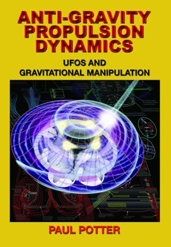 Anti-Gravity Propulsion Dynamics: Ufos And Gravitational Manipulation