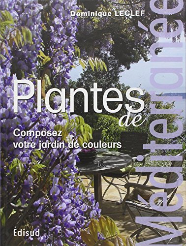 Plantes de Méditerranée: Composez votre jardin de couleurs