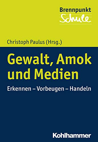 Gewalt, Amok und Medien: Erkennen - Vorbeugen - Handeln (Brennpunkt Schule)