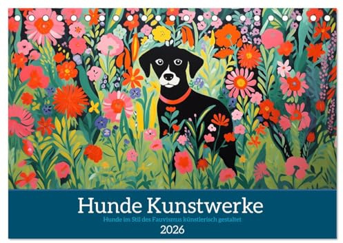 Hunde Kunstwerke - Hunde im Stil des Fauvismus künstlerisch gestaltet (Tischkalender 2026 DIN A5 quer), CALVENDO Monatskalender: Einzigartige Verbindung von Kunst und Hundeliebe (CALVENDO Kunst)
