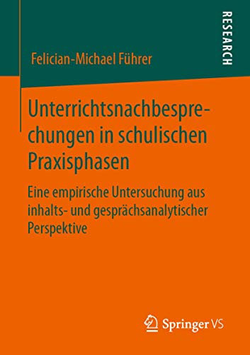 Unterrichtsnachbesprechungen in schulischen Praxisphasen: Eine empirische Untersuchung aus inhalts- und gesprächsanalytischer Perspektive