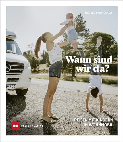 Wann sind wir da?: Reisen mit Kindern im Wohnmobil