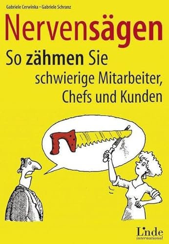 Nervensägen. So zähmen Sie schwierige Mitarbeiter, Chefs und Kunden