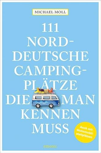 111 norddeutsche Campingplätze, die man kennen muss: Reiseführer (111 Orte ...)