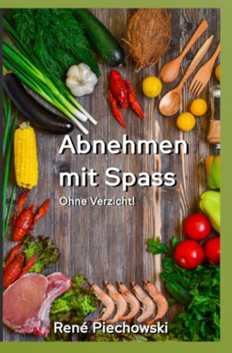 Abnehmen mit Spaß: Abnehmen ohne Verzicht!
