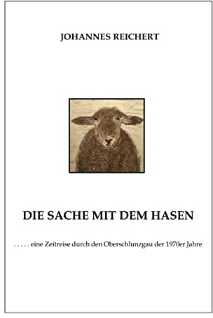 Die Sache mit dem Hasen: eine Zeitreise durch den Oberschlunzgau der 1970er Jahre