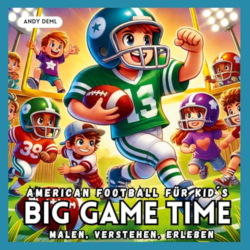 BIG GAME TIME - American Football für Kid´s: malen, verstehen, erleben