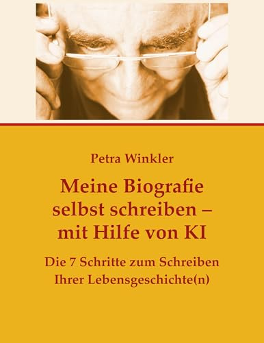 Meine Biografie selbst schreiben mit Hilfe von KI (Künstlicher Intelligenz): Die 7 Schritte zum Schreiben Ihrer Lebensgeschichte(n)
