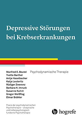Depressive Störungen bei Krebserkrankungen: Psychodynamische Therapie (Praxis der psychodynamischen Psychotherapie – analytische und tiefenpsychologisch fundierte Psychotherapie)