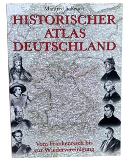 Historischer Atlas Deutschland. Vom Frankenreich bis zur Wiedervereinigung.: Vom Frankreich bis zur Wiedervereinigung
