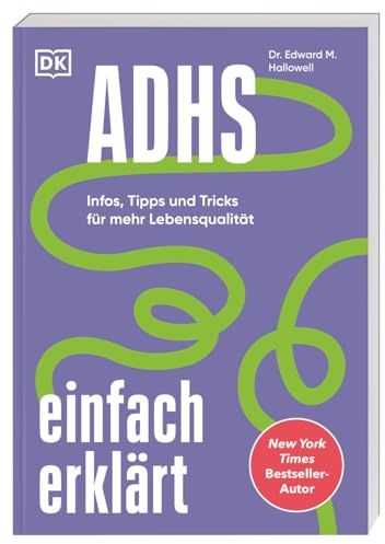 ADHS einfach erklärt: Infos, Tipps und Tricks für mehr Lebensqualität. Der leicht verständliche und lösungsorientierte ADHS-Ratgeber vom New York Times Bestseller-Autor