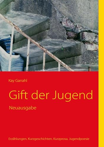 Gift der Jugend: Erzählungen. Kurzgeschichten. Kurzprosa. Jugendpoesie