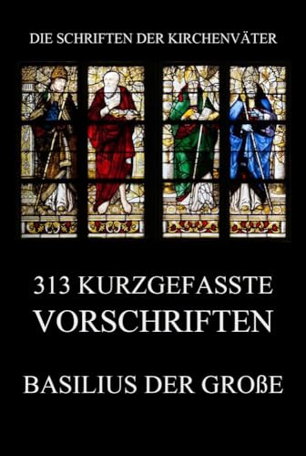 313 kurzgefasste Vorschriften (Die Schriften der Kirchenväter, Band 12)