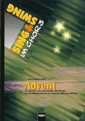 Advent: 33 beliebte und neue Lieder und Songs zur Vorweihnachtszeit für drei gleiche Stimmen (SA1A2) (Sing & Swing im Chor)