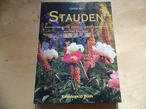 Stauden: Gartenparadiese unkompliziert gestalten mit 750 Stauden (Kaleidoskop Buch)