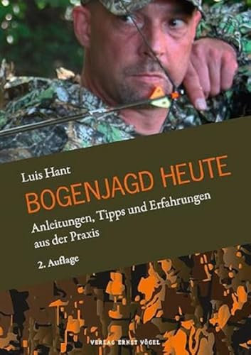 Bogenjagd heute: Anleitungen, Tipps und Erfahrungen aus der Praxis
