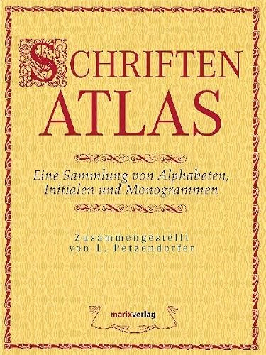 Schriftenatlas: Eine Sammlung von Alphabeten, Initialen und Monogrammen