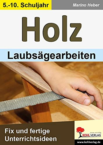 HOLZ - Laubsägearbeiten: Fix und fertige Unterrichtsideen