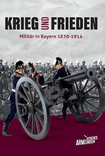 Krieg und Frieden – Militär in Bayern 1870–1914
