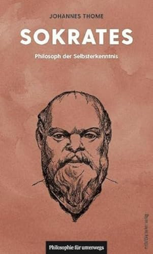 Sokrates: Philosoph der Selbsterkenntnis (Philosophie für unterwegs, Band 16) (Edition Leben Philosophie)