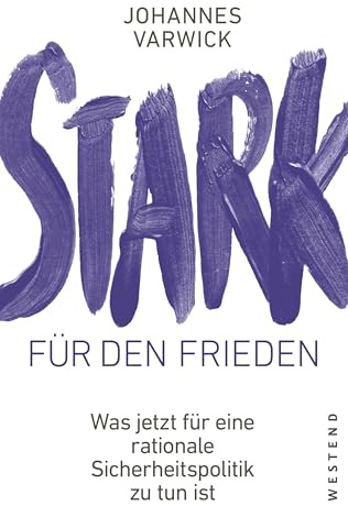 Stark für den Frieden: Was jetzt für eine rationale Sicherheitspolitik zu tun ist