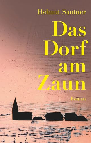 Das Dorf am Zaun: Roman