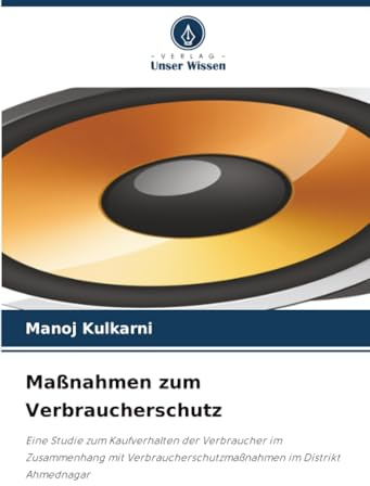 Maßnahmen zum Verbraucherschutz: Eine Studie zum Kaufverhalten der Verbraucher im Zusammenhang mit Verbraucherschutzmaßnahmen im Distrikt Ahmednagar