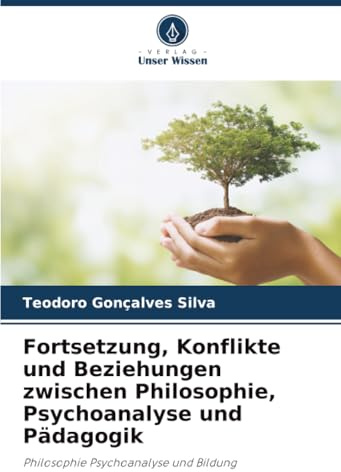Fortsetzung, Konflikte und Beziehungen zwischen Philosophie, Psychoanalyse und Pädagogik: Philosophie Psychoanalyse und Bildung