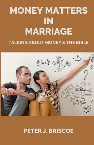 MONEY MATTERS IN MARRIAGE: TALKING ABOUT MONEY AND THE BIBLE (Financial Discipleship)