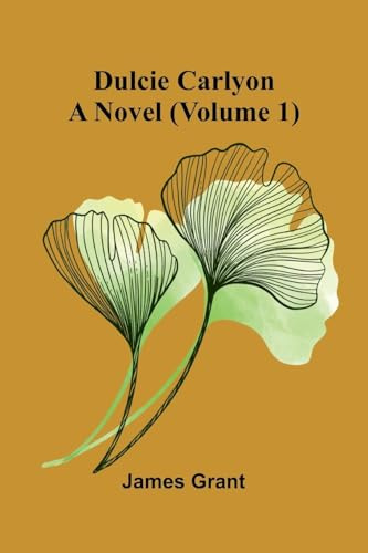 Dulcie Carlyon: A novel (Volume 1)