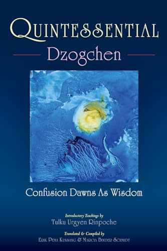 Quintessential Dzogchen: Confusion Dawns as Wisdom