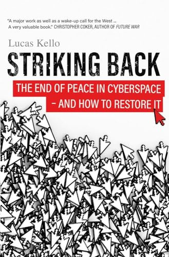 Striking Back: The End of Peace in Cyberspace - And How to Restore It