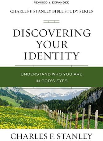 Discovering Your Identity: Understand Who You Are in God's Eyes (Charles F. Stanley Bible Study Series)