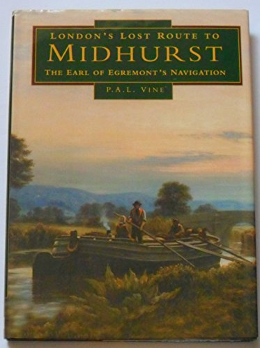 London's Lost Route to Midhurst: The Earl of Egremont's Navigation (Transport/Waterways)