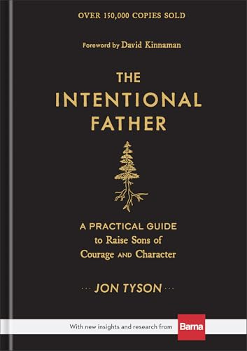 The Intentional Father: A Practical Guide to Raise Sons of Courage and Character | Parenting Boys for a Dad to Be, Grandpa, or Husband | Gift for Christian Men