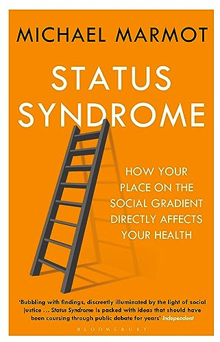 Status Syndrome: How Your Place on the Social Gradient Directly Affects Your Health