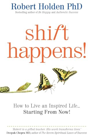 Shift Happens!: How to Live an Inspired Life... Starting from Now!